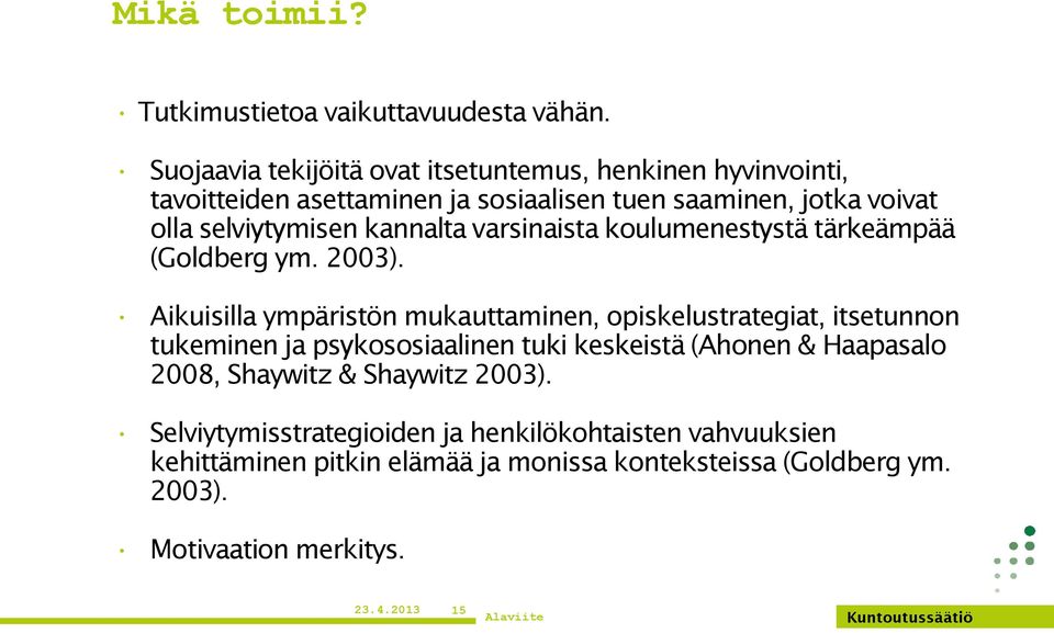 kannalta varsinaista koulumenestystä tärkeämpää (Goldberg ym. 2003).