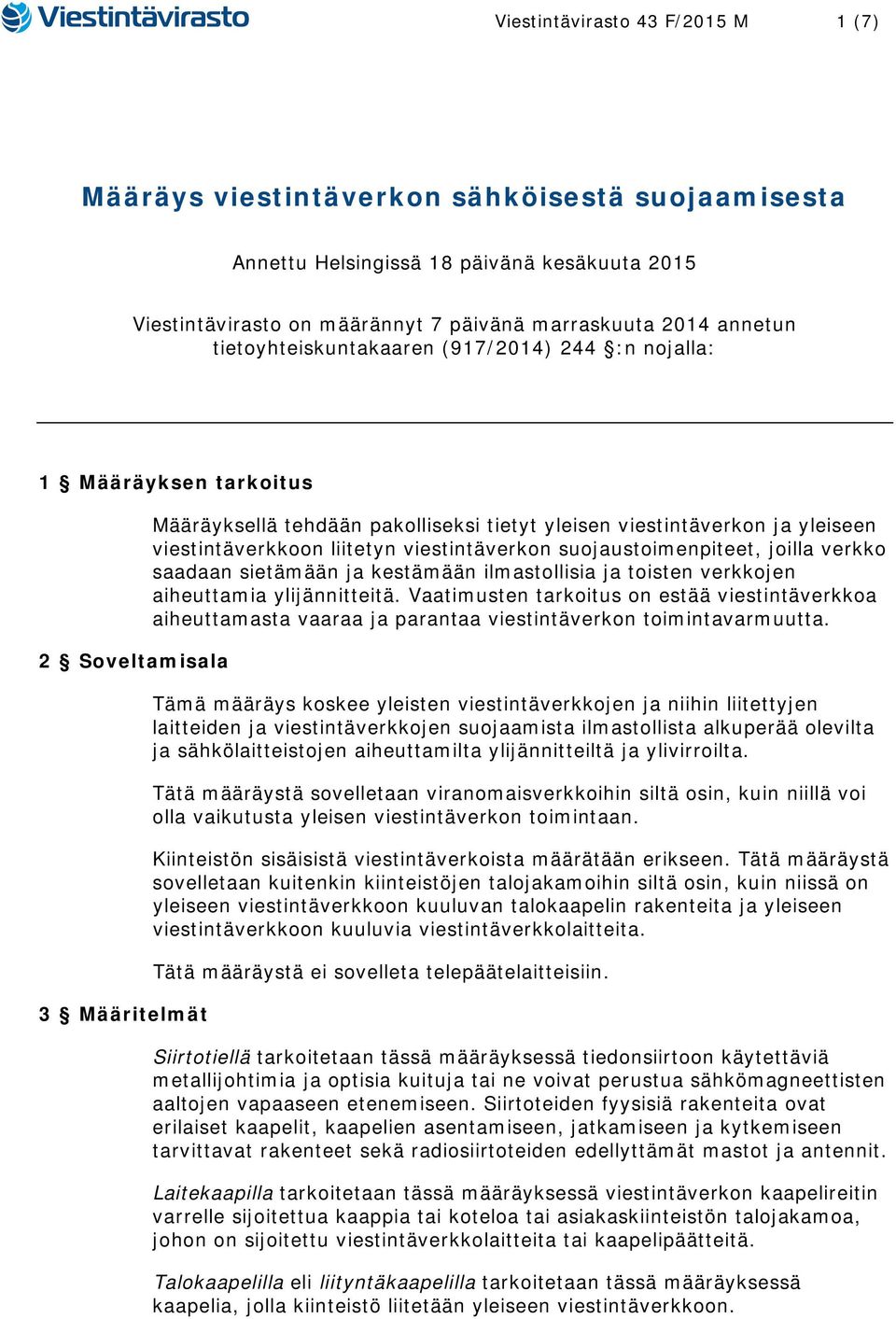 liitetyn viestintäverkon suojaustoimenpiteet, joilla verkko saadaan sietämään ja kestämään ilmastollisia ja toisten verkkojen aiheuttamia ylijännitteitä.