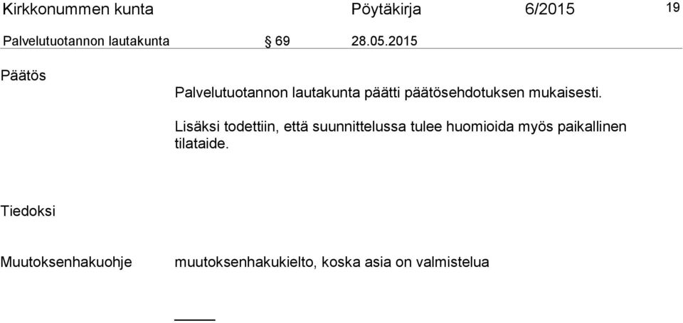Lisäksi todettiin, että suunnittelussa tulee huomioida myös paikallinen