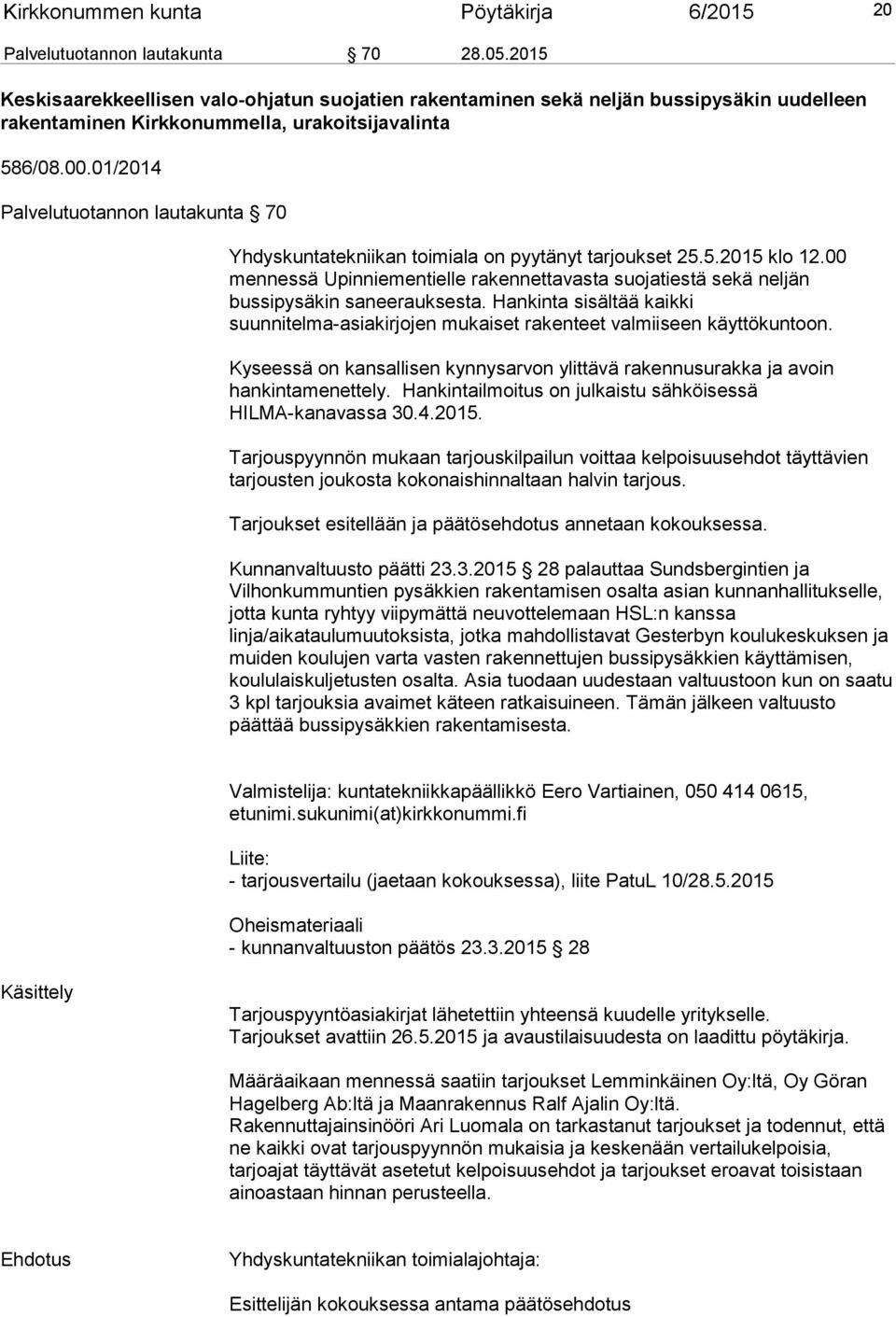 01/2014 Palvelutuotannon lautakunta 70 Yhdyskuntatekniikan toimiala on pyytänyt tarjoukset 25.5.2015 klo 12.