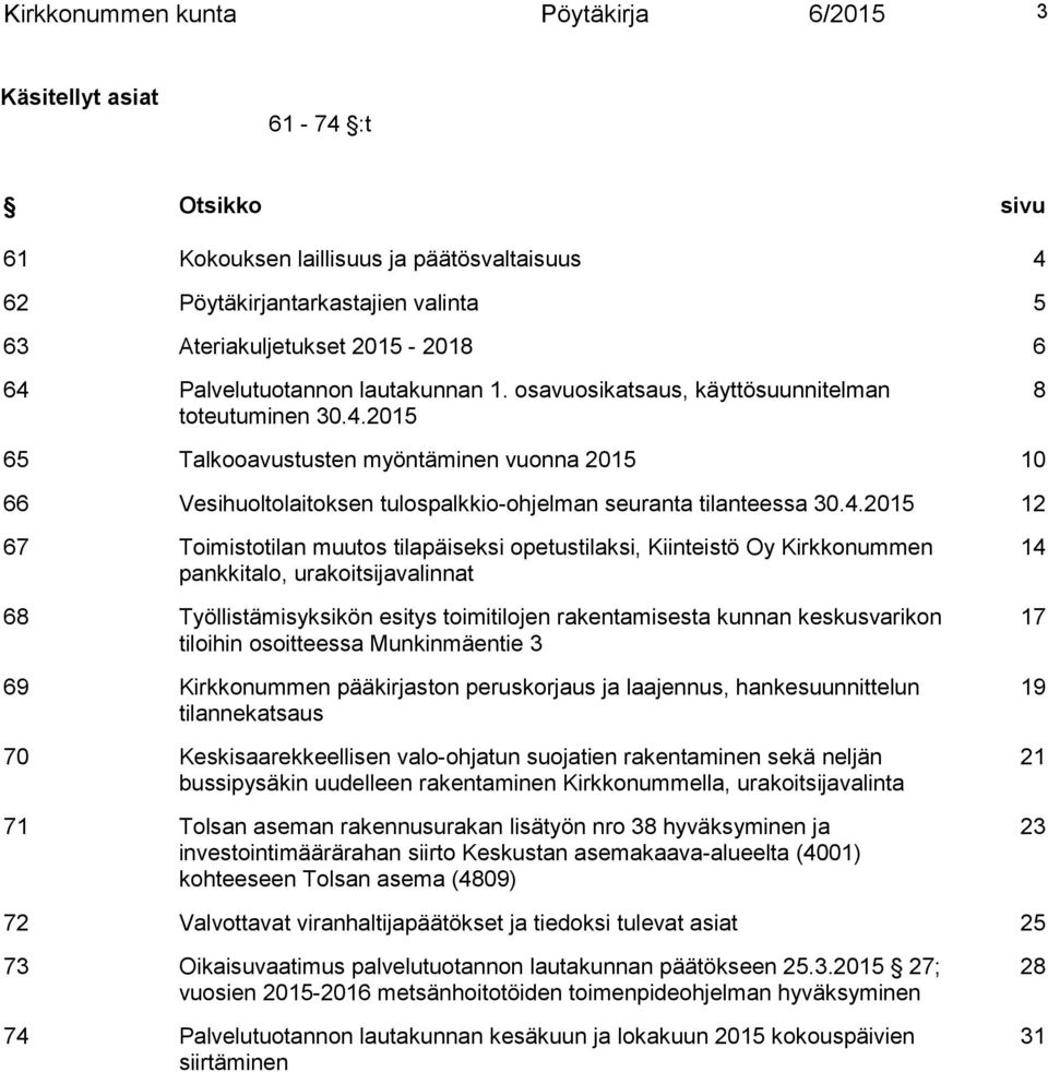 2015 8 65 Talkooavustusten myöntäminen vuonna 2015 10 66 Vesihuoltolaitoksen tulospalkkio-ohjelman seuranta tilanteessa 30.4.