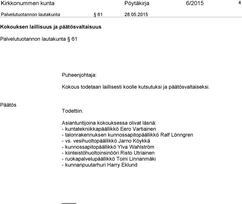 päätösvaltaiseksi. Päätös Todettiin.
