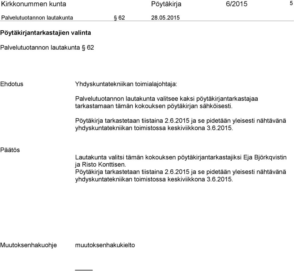 tarkastamaan tämän kokouksen pöytäkirjan sähköisesti. Pöytäkirja tarkastetaan tiistaina 2.6.2015 ja se pidetään yleisesti nähtävänä yhdyskuntatekniikan toimistossa keskiviikkona 3.