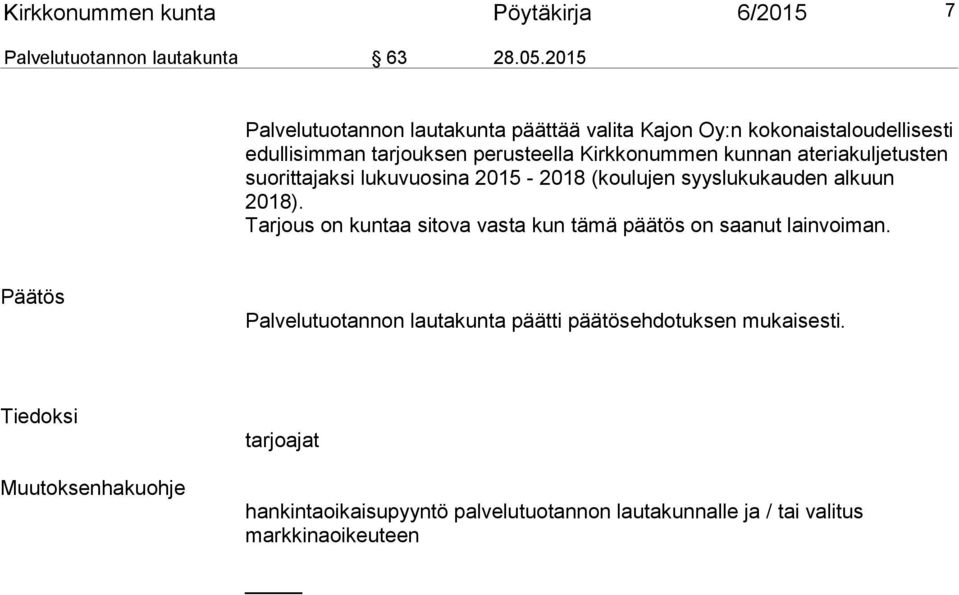 ateriakuljetusten suorittajaksi lukuvuosina 2015-2018 (koulujen syyslukukauden alkuun 2018).