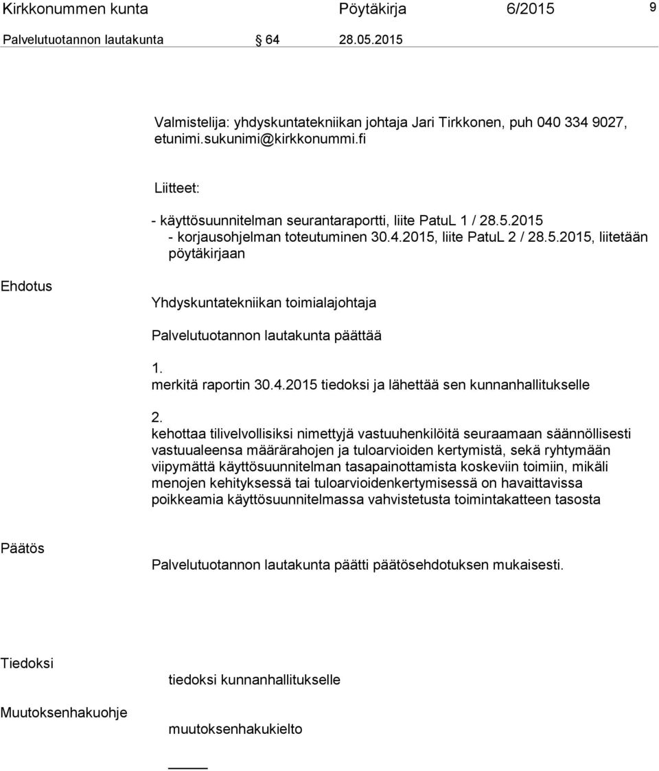 merkitä raportin 30.4.2015 tiedoksi ja lä hettää sen kunnanhallitukselle 2.