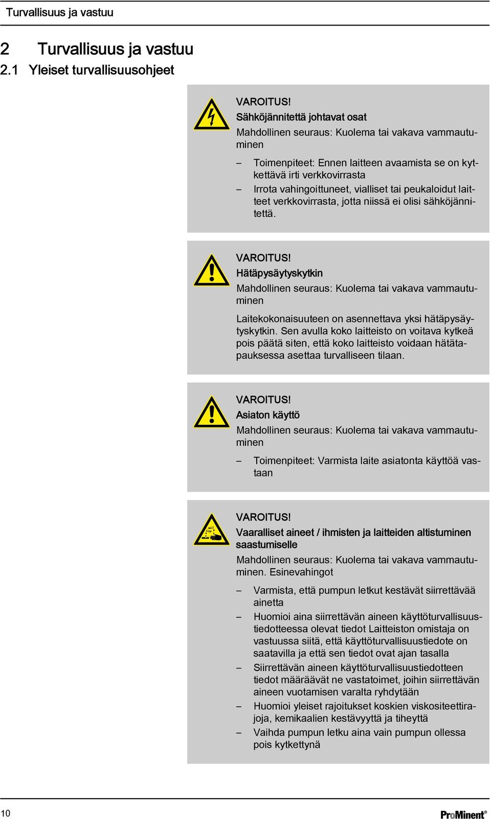 peukaloidut laitteet verkkovirrasta, jotta niissä ei olisi sähköjännitettä. VAROITUS!