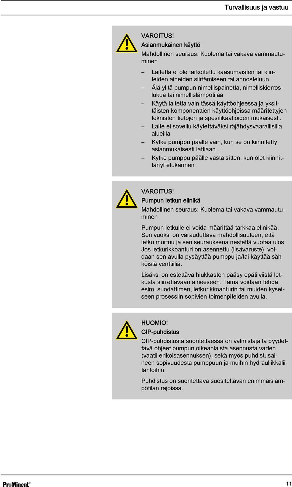 nimellispainetta, nimelliskierroslukua tai nimellislämpötilaa Käytä laitetta vain tässä käyttöohjeessa ja yksittäisten komponenttien käyttöohjeissa määritettyjen teknisten tietojen ja