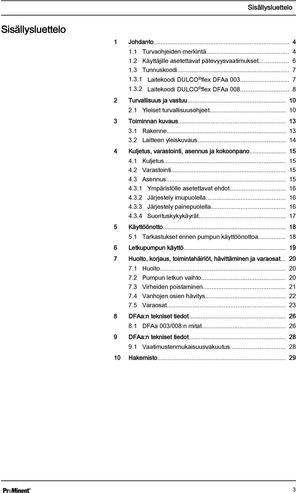 1 Kuljetus... 15 4.2 Varastointi... 15 4.3 Asennus... 15 4.3.1 Ympäristölle asetettavat ehdot... 16 4.3.2 Järjestely imupuolella... 16 4.3.3 Järjestely painepuolella... 16 4.3.4 Suorituskykykäyrät.