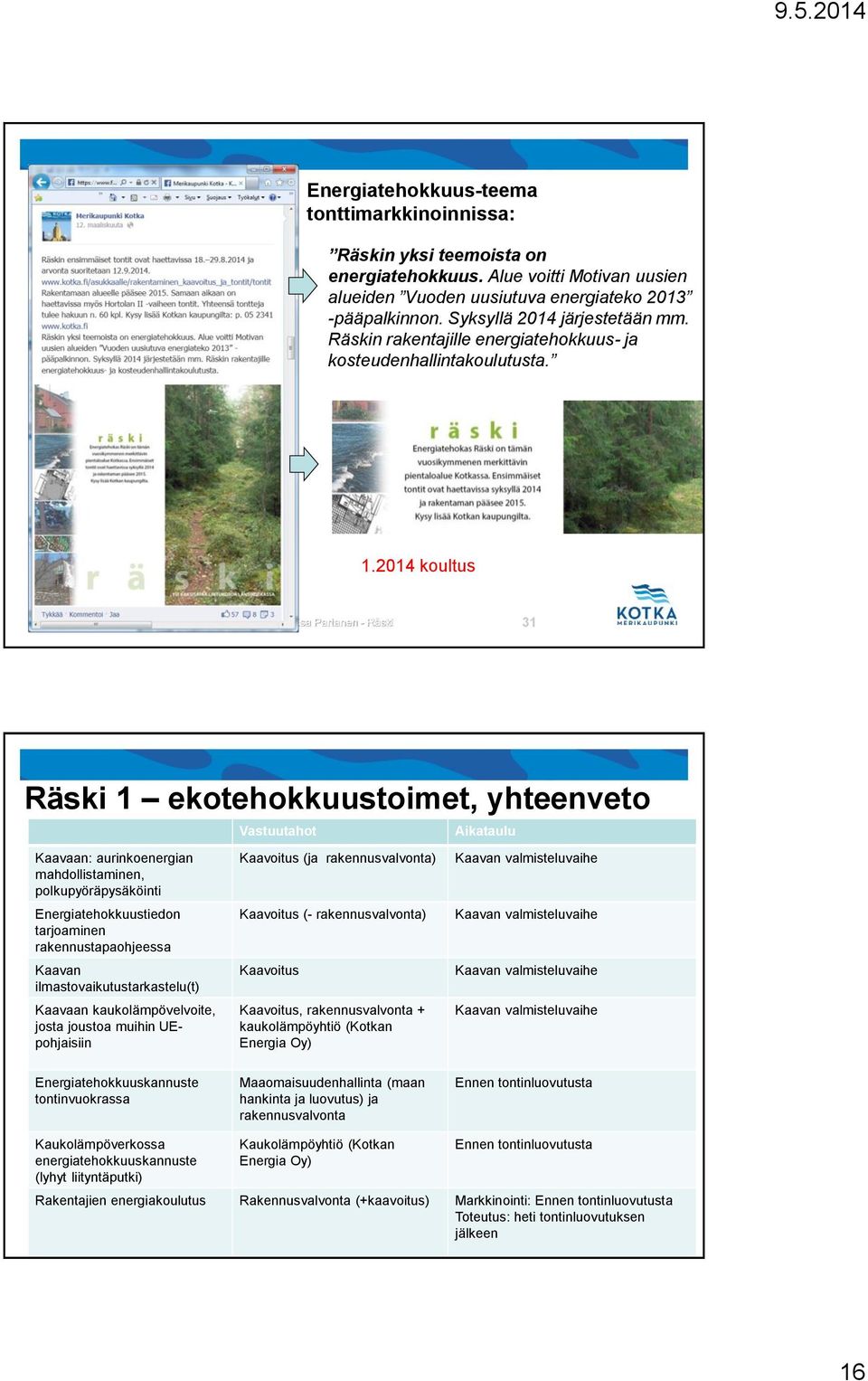 2014 koultus Esa Partanen - Räski 31 Räski 1 ekotehokkuustoimet, yhteenveto Kaavaan: aurinkoenergian mahdollistaminen, polkupyöräpysäköinti Energiatehokkuustiedon tarjoaminen rakennustapaohjeessa