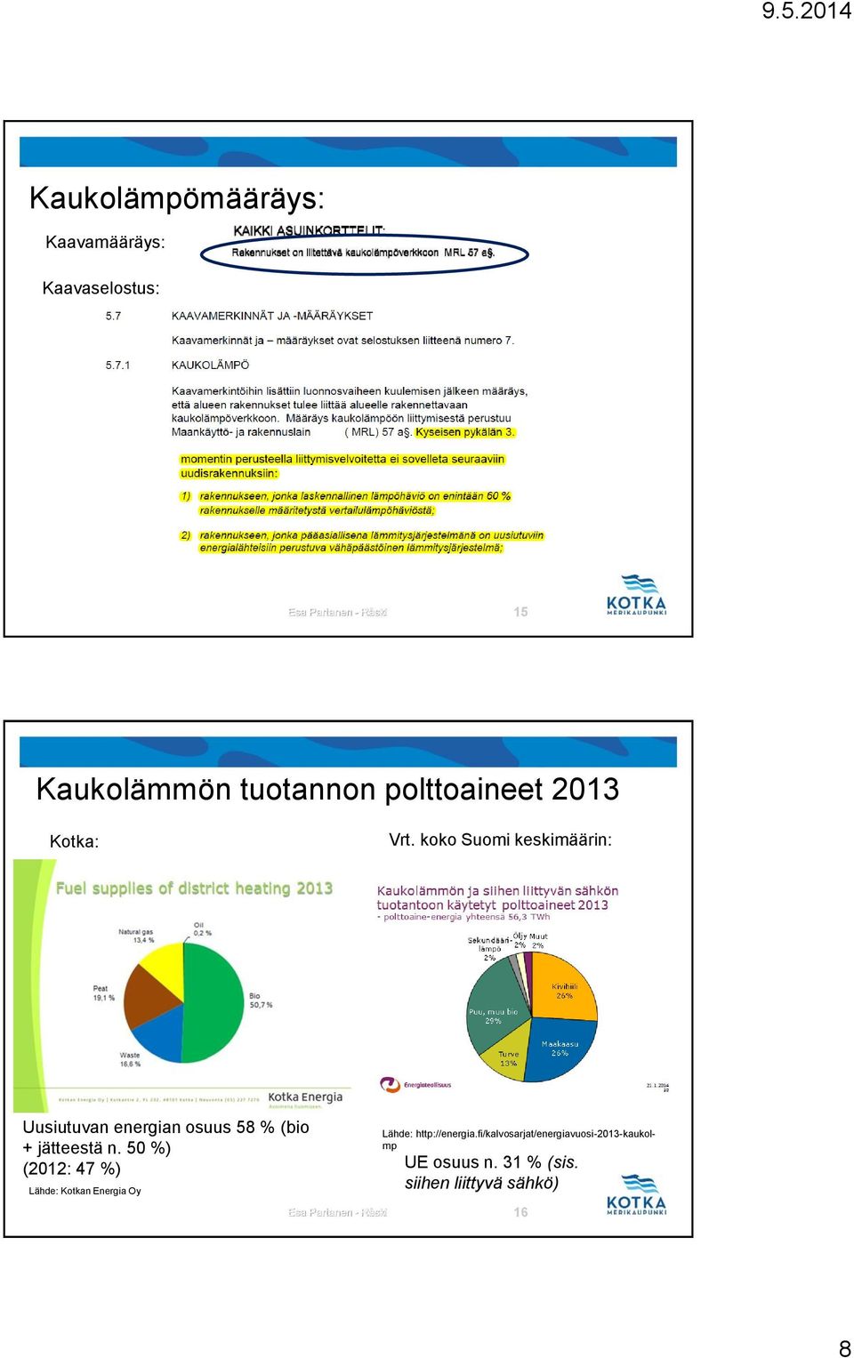 koko Suomi keskimäärin: Uusiutuvan energian osuus 58 % (bio + jätteestä n.