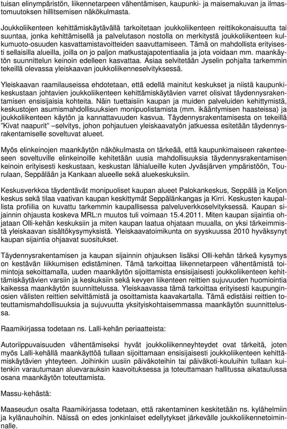 kasvattamistavoitteiden saavuttamiseen. Tämä on mahdollista erityisesti sellaisilla alueilla, joilla on jo paljon matkustajapotentiaalia ja jota voidaan mm.