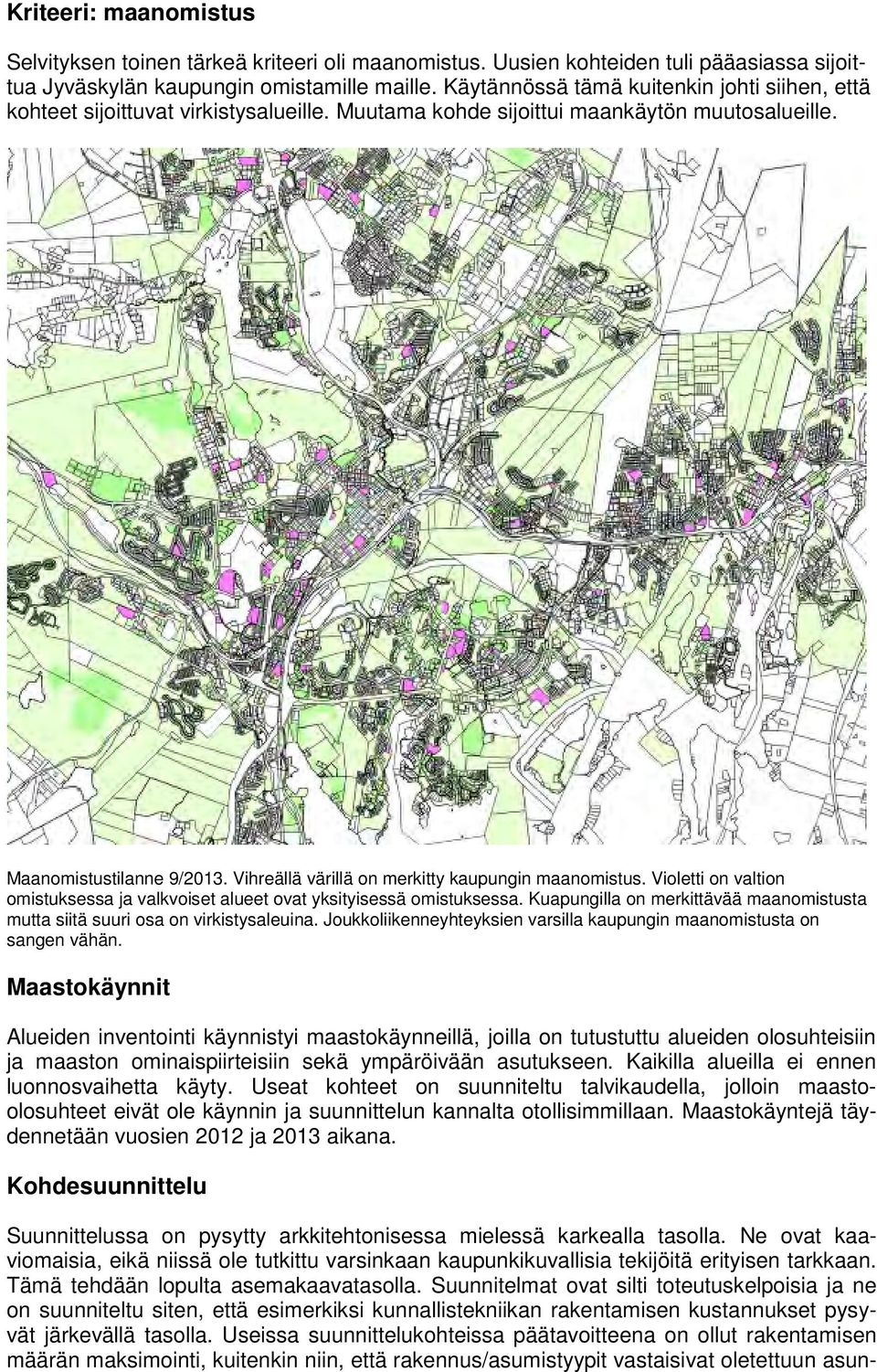 Vihreällä värillä on merkitty kaupungin maanomistus. Violetti on valtion omistuksessa ja valkvoiset alueet ovat yksityisessä omistuksessa.