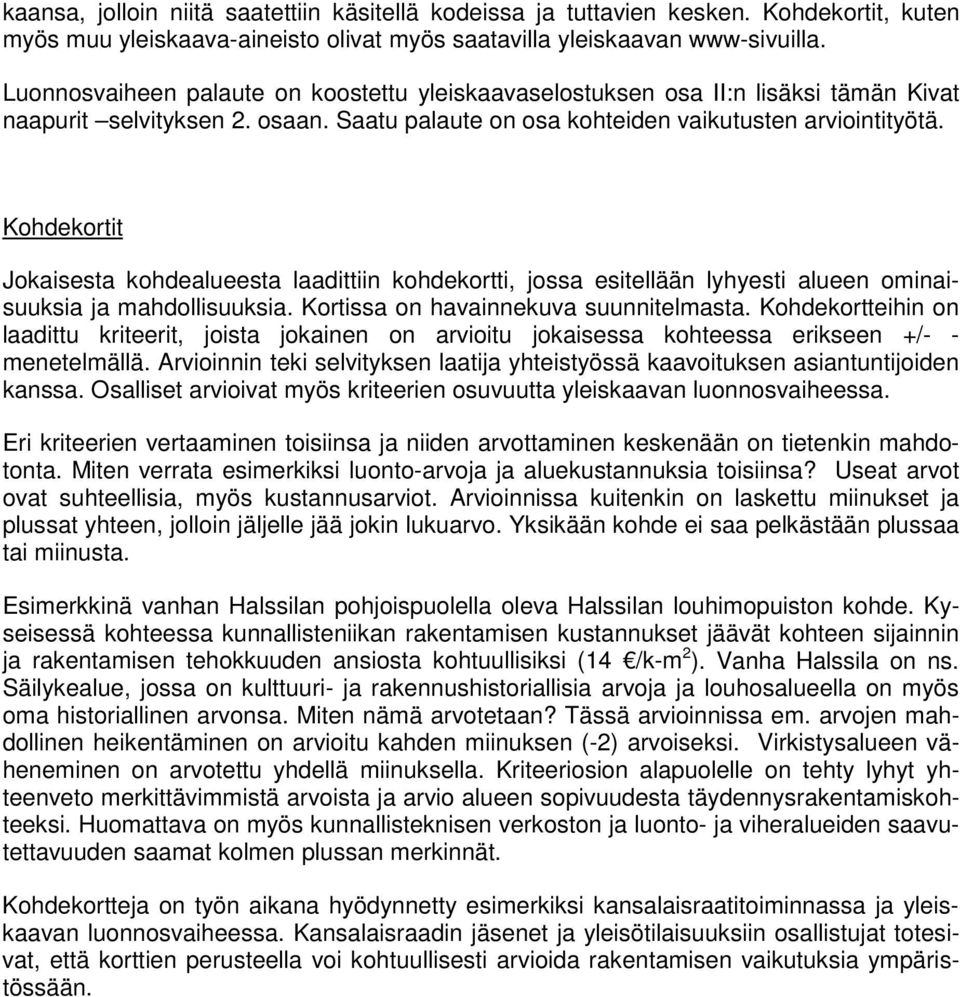 Kohdekortit Jokaisesta kohdealueesta laadittiin kohdekortti, jossa esitellään lyhyesti alueen ominaisuuksia ja mahdollisuuksia. Kortissa on havainnekuva suunnitelmasta.