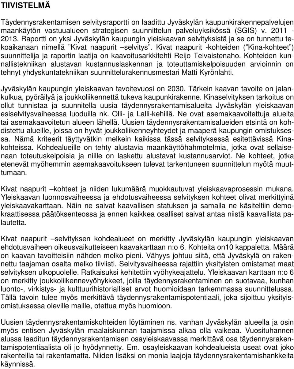 Kivat naapurit -kohteiden ( Kina-kohteet ) suunnittelija ja raportin laatija on kaavoitusarkkitehti Reijo Teivaistenaho.
