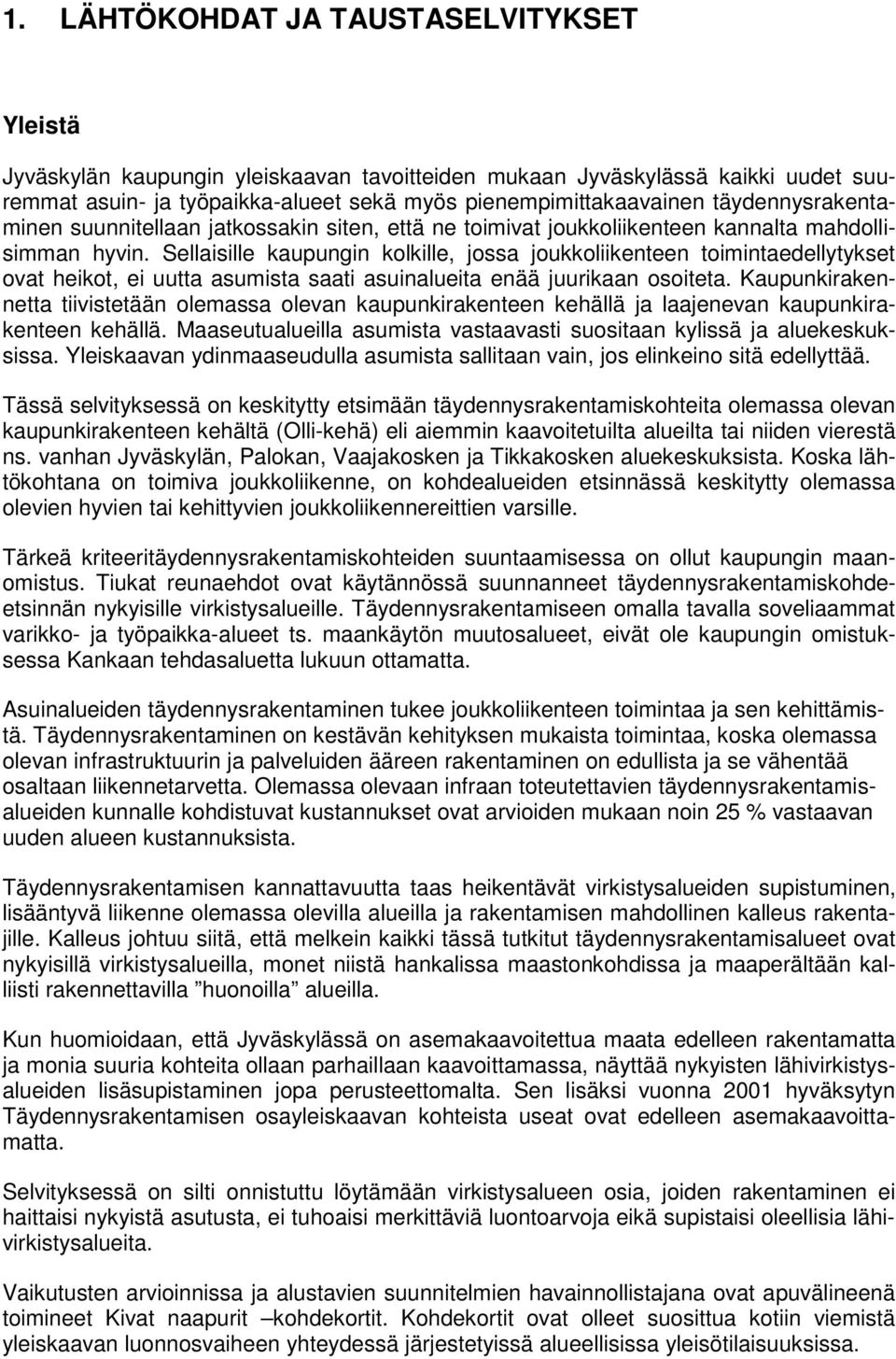 Sellaisille kaupungin kolkille, jossa joukkoliikenteen toimintaedellytykset ovat heikot, ei uutta asumista saati asuinalueita enää juurikaan osoiteta.
