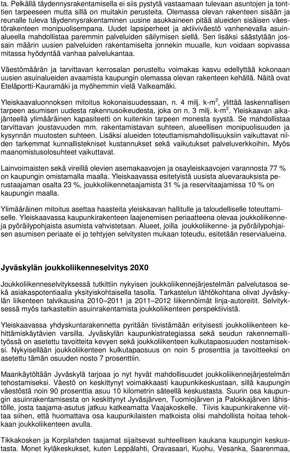 Uudet lapsiperheet ja aktiiviväestö vanhenevalla asuinalueella mahdollistaa paremmin palveluiden säilymisen siellä.