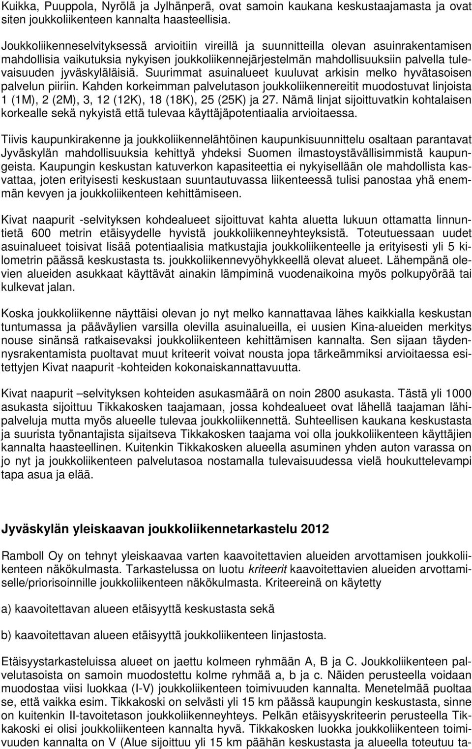 jyväskyläläisiä. Suurimmat asuinalueet kuuluvat arkisin melko hyvätasoisen palvelun piiriin.