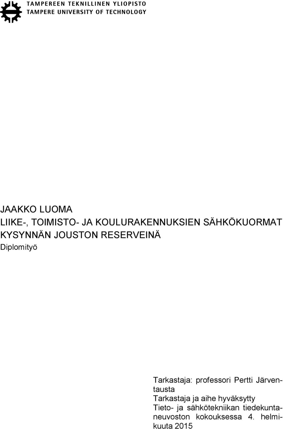 Tarkastaja: professori Pertti Järventausta Tarkastaja ja aihe