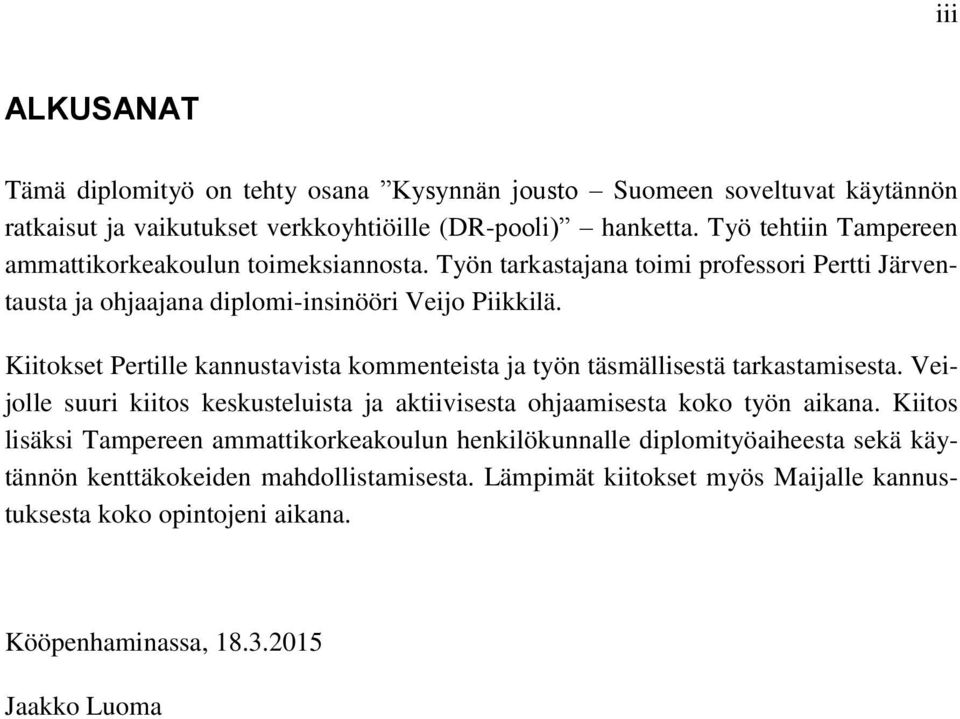 Kiitokset Pertille kannustavista kommenteista ja työn täsmällisestä tarkastamisesta. Veijolle suuri kiitos keskusteluista ja aktiivisesta ohjaamisesta koko työn aikana.