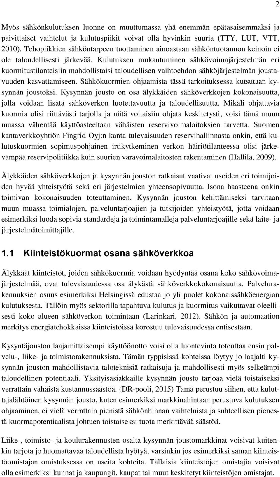 Kulutuksen mukautuminen sähkövoimajärjestelmän eri kuormitustilanteisiin mahdollistaisi taloudellisen vaihtoehdon sähköjärjestelmän joustavuuden kasvattamiseen.