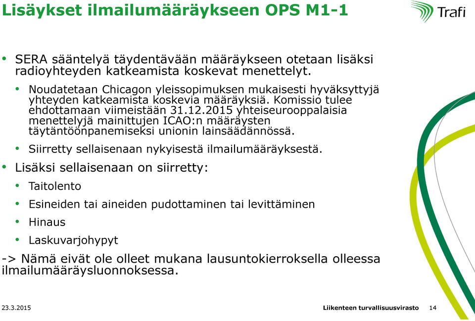 2015 yhteiseurooppalaisia menettelyjä mainittujen ICAO:n määräysten täytäntöönpanemiseksi unionin lainsäädännössä. Siirretty sellaisenaan nykyisestä ilmailumääräyksestä.