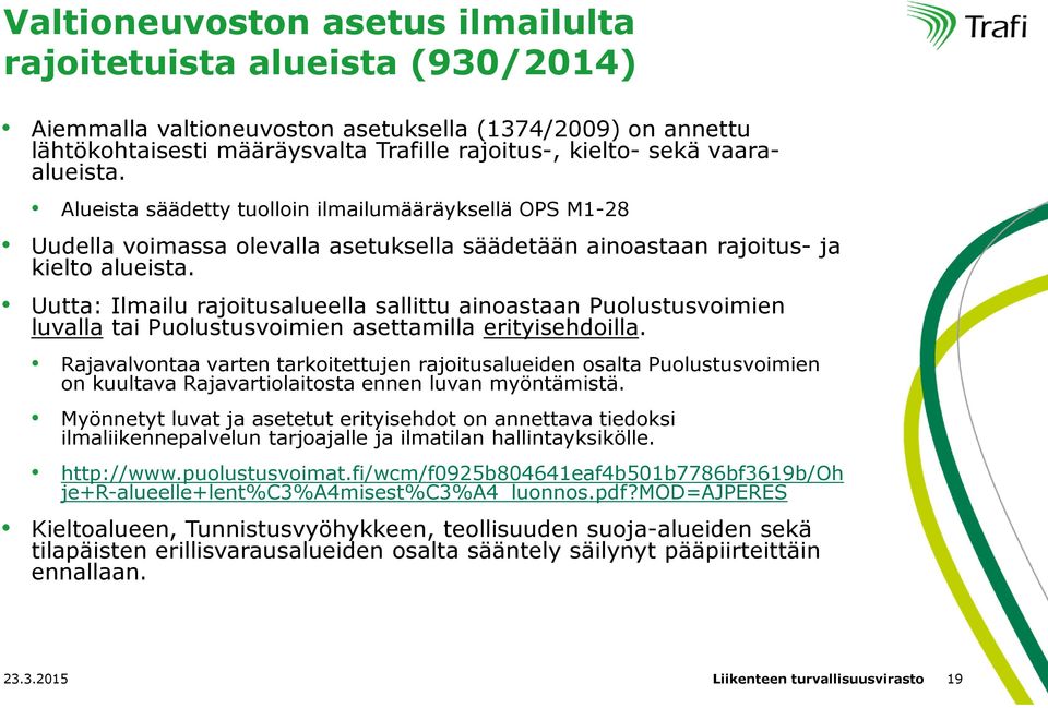 Uutta: Ilmailu rajoitusalueella sallittu ainoastaan Puolustusvoimien luvalla tai Puolustusvoimien asettamilla erityisehdoilla.