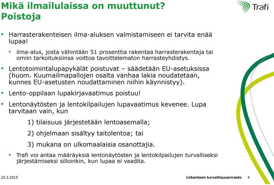 Lentotoimintalupapykälät poistuvat säädetään EU-asetuksissa (huom. Kuumailmapallojen osalta vanhaa lakia noudatetaan, kunnes EU-asetusten noudattaminen niihin käynnistyy).