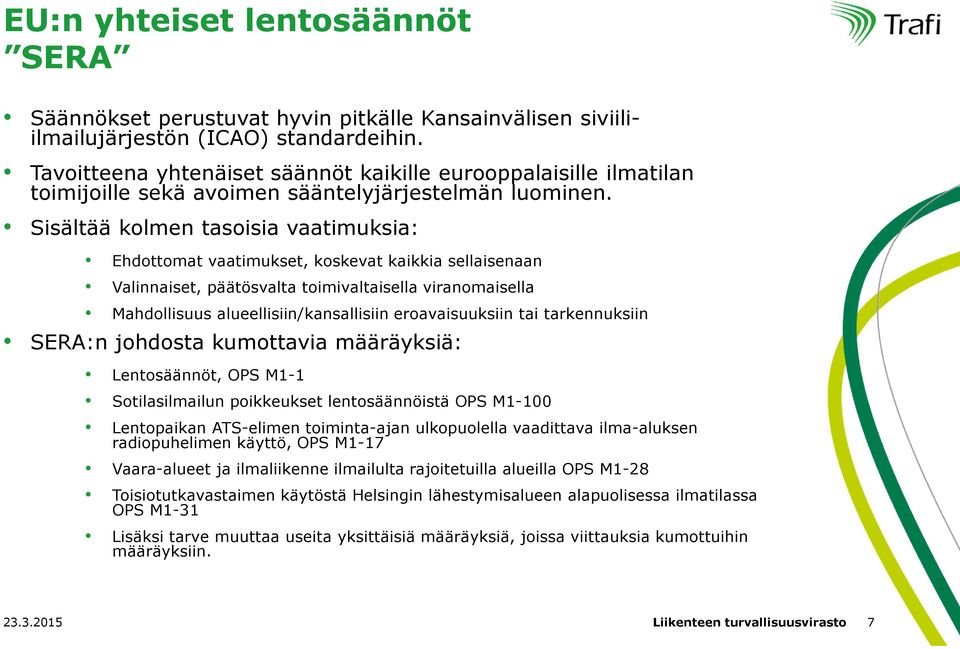 Sisältää kolmen tasoisia vaatimuksia: Ehdottomat vaatimukset, koskevat kaikkia sellaisenaan Valinnaiset, päätösvalta toimivaltaisella viranomaisella Mahdollisuus alueellisiin/kansallisiin