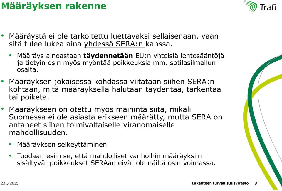 Määräyksen jokaisessa kohdassa viitataan siihen SERA:n kohtaan, mitä määräyksellä halutaan täydentää, tarkentaa tai poiketa.