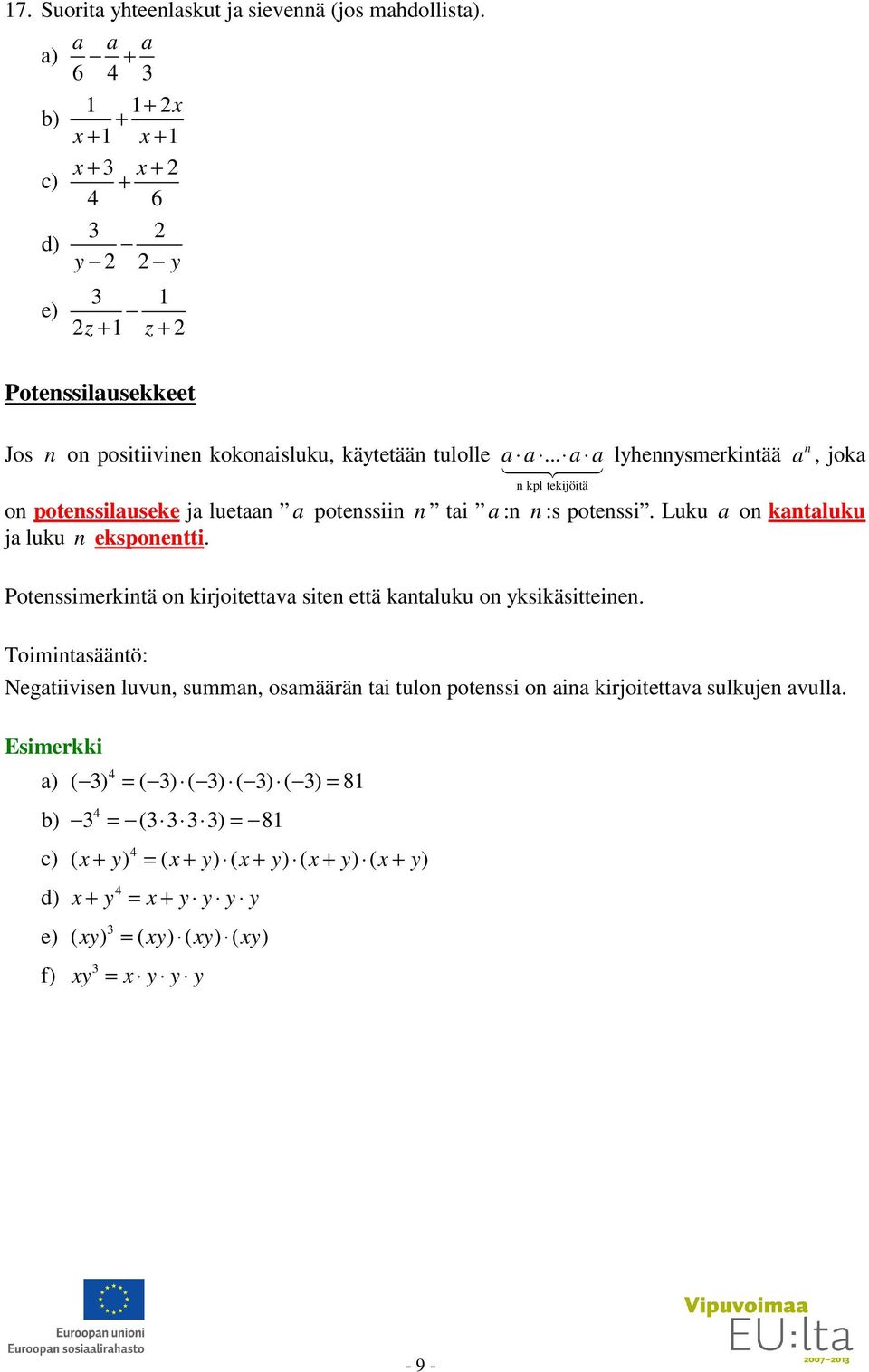 .. lyhennysmerkintää n kpl tekijöitä n, jok on potenssiluseke j luetn potenssiin n ti :n n :s potenssi. Luku on kntluku j luku n eksponentti.