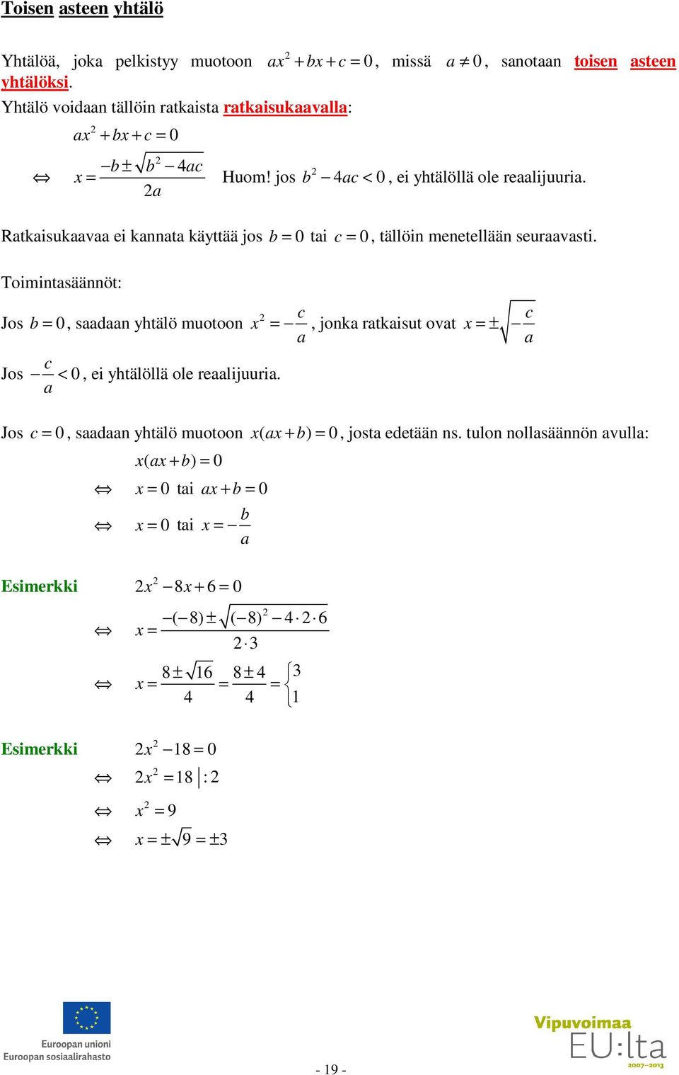 Rtkisukv ei knnt käyttää jos = 0 ti c = 0, tällöin menetellään seurvsti.