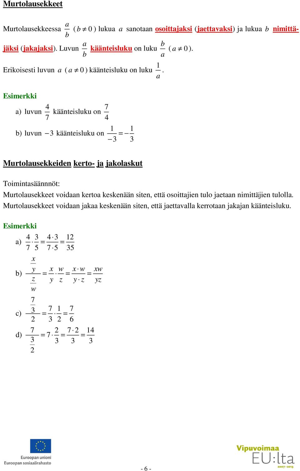 ) luvun 4 7 käänteisluku on 7 4 1 1 ) luvun käänteisluku on = Murtolusekkeiden kerto- j jkolskut Toimintsäännnöt: Murtolusekkeet voidn kerto