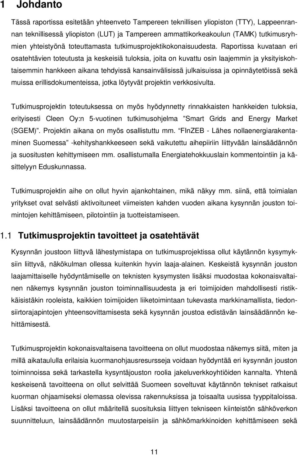 Raportissa kuvataan eri osatehtävien toteutusta ja keskeisiä tuloksia, joita on kuvattu osin laajemmin ja yksityiskohtaisemmin hankkeen aikana tehdyissä kansainvälisissä julkaisuissa ja