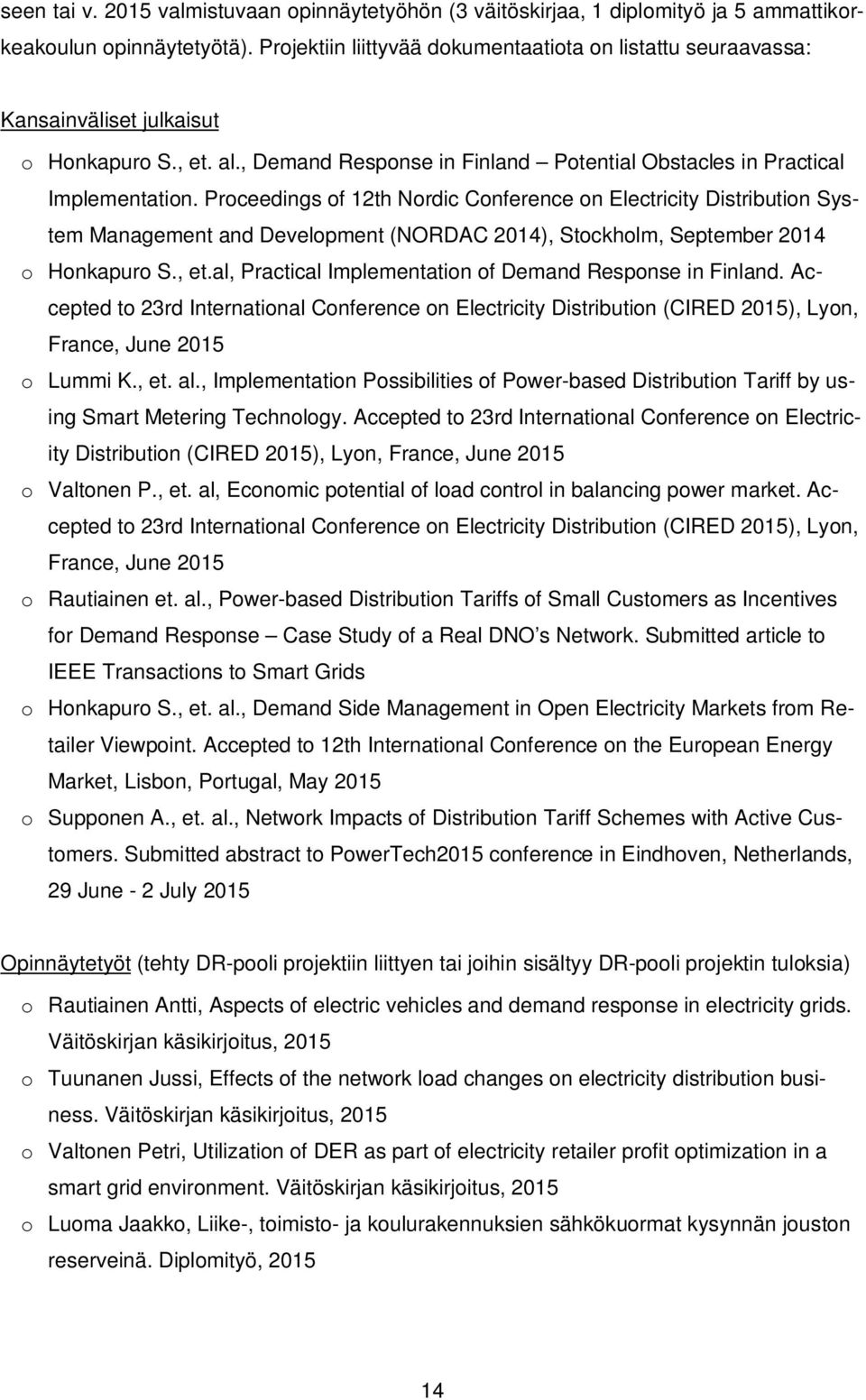 Proceedings of 12th Nordic Conference on Electricity Distribution System Management and Development (NORDAC 2014), Stockholm, September 2014 o Honkapuro S., et.