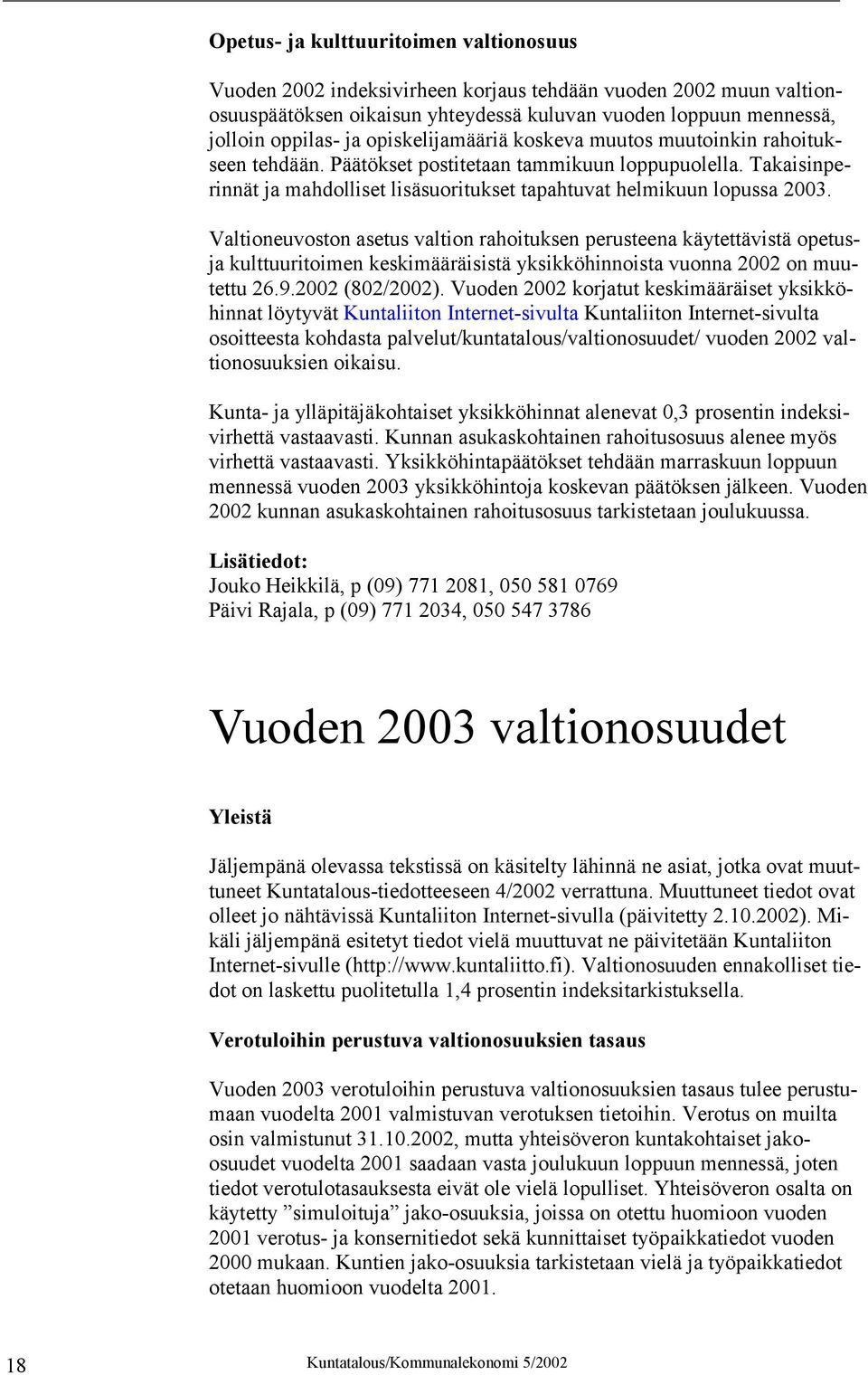 Valtioneuvoston asetus valtion rahoituksen perusteena käytettävistä opetusja kulttuuritoimen keskimääräisistä yksikköhinnoista vuonna 2002 on muutettu 26.9.2002 (802/2002).
