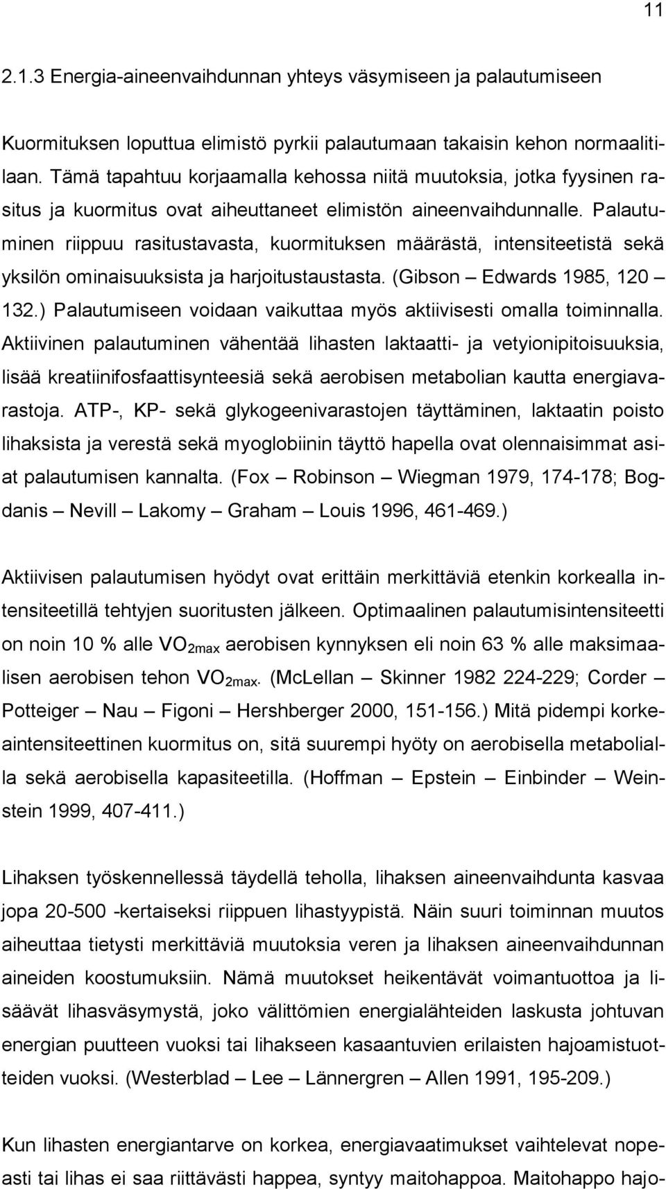 Palautuminen riippuu rasitustavasta, kuormituksen määrästä, intensiteetistä sekä yksilön ominaisuuksista ja harjoitustaustasta. (Gibson Edwards 1985, 120 132.