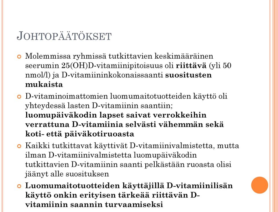 selvästi vähemmän sekä koti- että päiväkotiruoasta Kaikki tutkittavat käyttivät D-vitamiinivalmistetta, mutta ilman D-vitamiinivalmistetta luomupäiväkodin tutkittavien