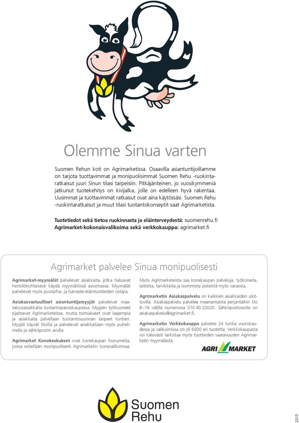 Suomen Rehu -ruokintaratkaisut ja muut tilasi tuotantokonseptit saat Agrimarketista. Tuotetiedot sekä tietoa ruokinnasta ja eläinterveydestä: suomenrehu.