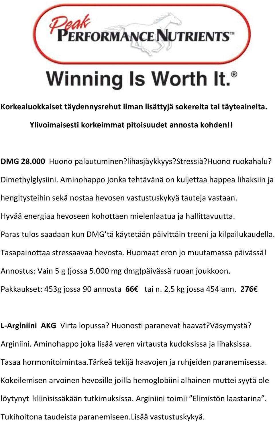 Hyvää energiaa hevoseen kohottaen mielenlaatua ja hallittavuutta. Paras tulos saadaan kun DMG tä käytetään päivittäin treeni ja kilpailukaudella. Tasapainottaa stressaavaa hevosta.