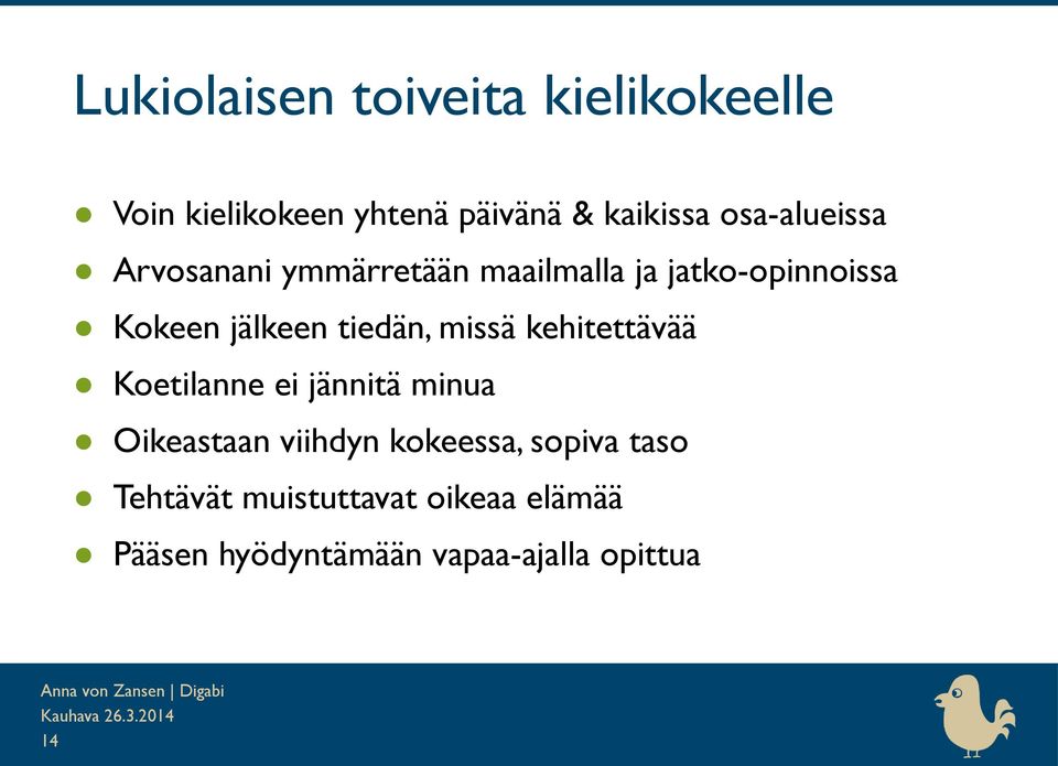 tiedän, missä kehitettävää Koetilanne ei jännitä minua Oikeastaan viihdyn kokeessa,