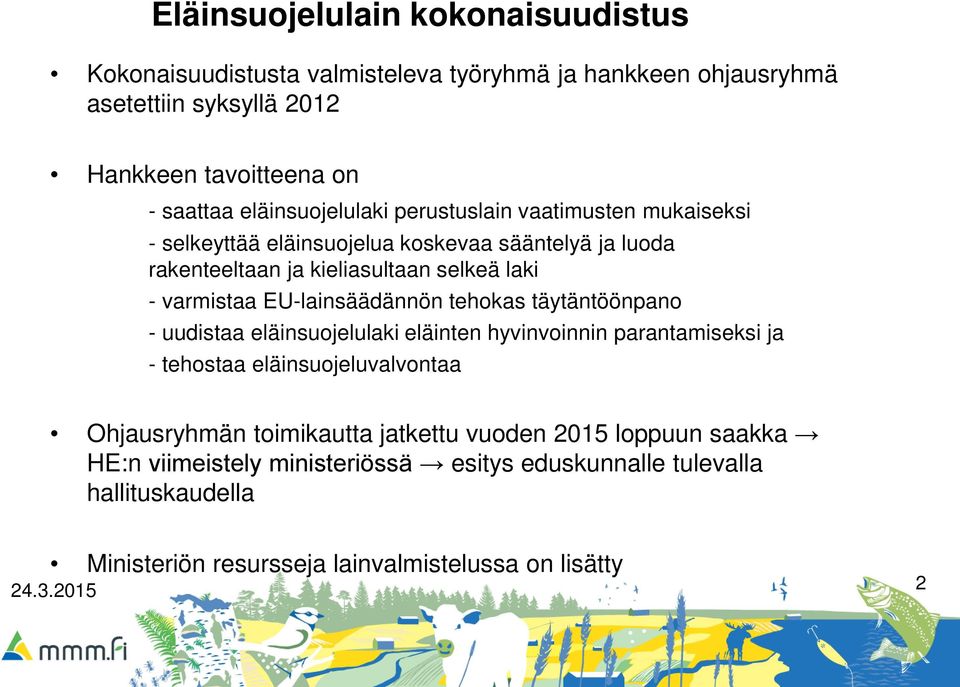 EU-lainsäädännön tehokas täytäntöönpano - uudistaa eläinsuojelulaki eläinten hyvinvoinnin parantamiseksi ja - tehostaa eläinsuojeluvalvontaa Ohjausryhmän