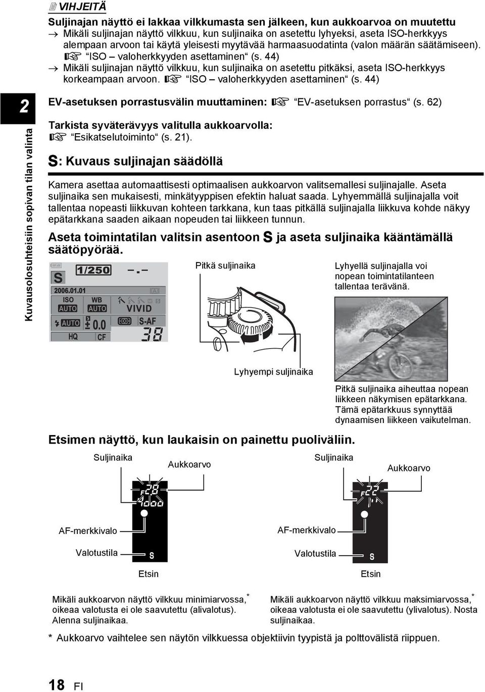 44) Mikäli suljinajan näyttö vilkkuu, kun suljinaika on asetettu pitkäksi, aseta ISO-herkkyys korkeampaan arvoon. g ISO valoherkkyyden asettaminen (s.