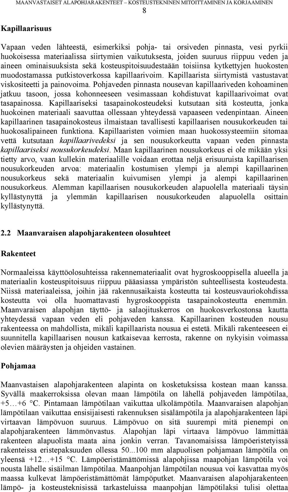 Pohjaveden pinnasta nousevan kapillaariveden kohoaminen jatkuu tasoon, jossa kohonneeseen vesimassaan kohdistuvat kapillaarivoimat ovat tasapainossa.