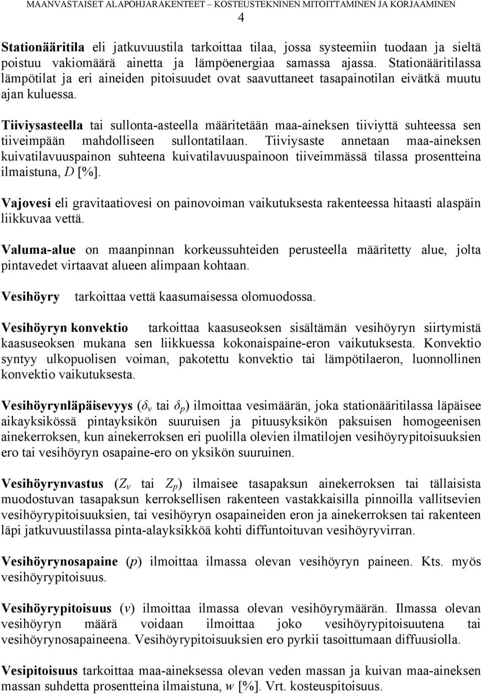 Tiiviysasteella tai sullonta-asteella määritetään maa-aineksen tiiviyttä suhteessa sen tiiveimpään mahdolliseen sullontatilaan.