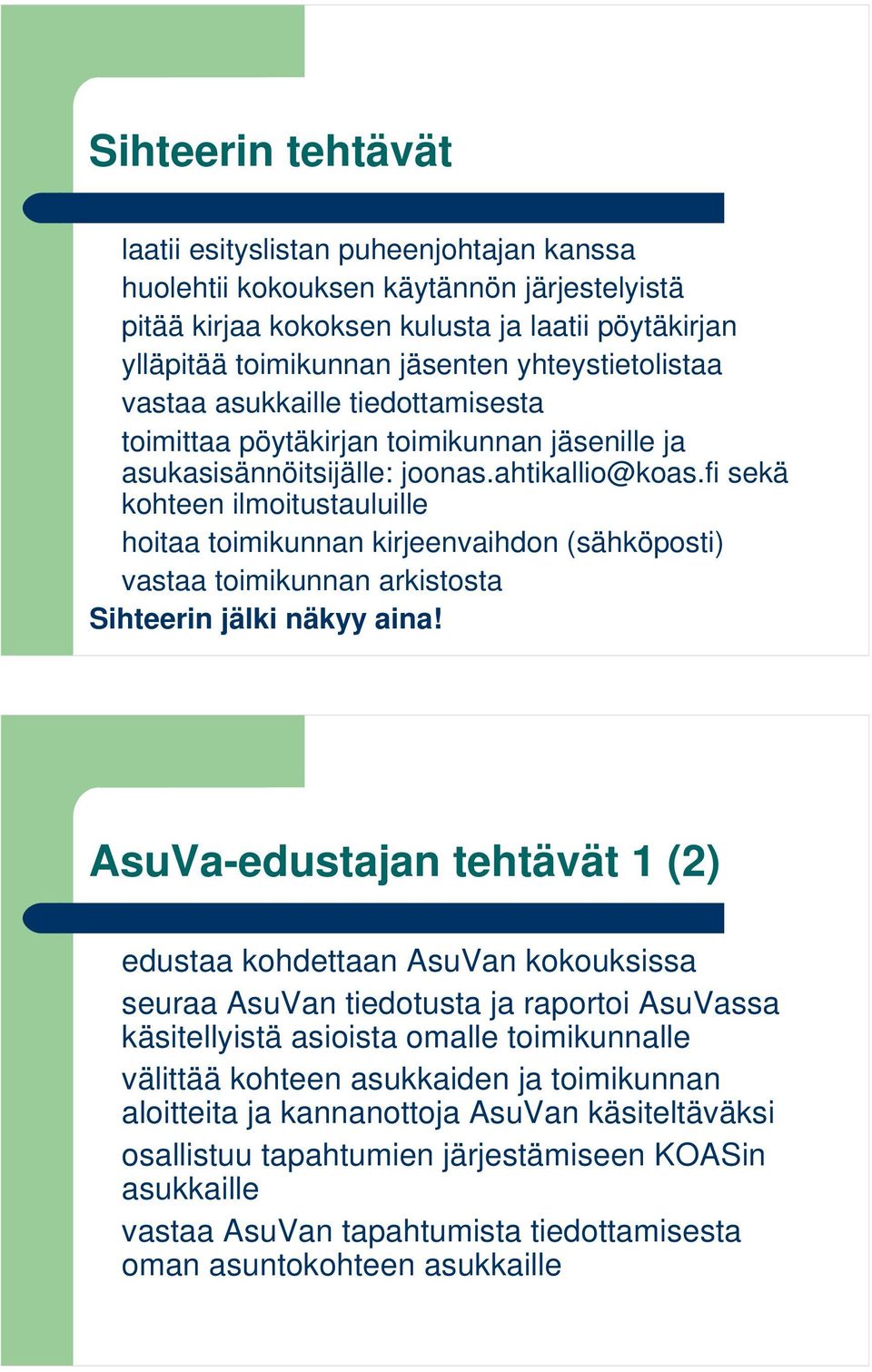 fi sekä kohteen ilmoitustauluille hoitaa toimikunnan kirjeenvaihdon (sähköposti) vastaa toimikunnan arkistosta Sihteerin jälki näkyy aina!