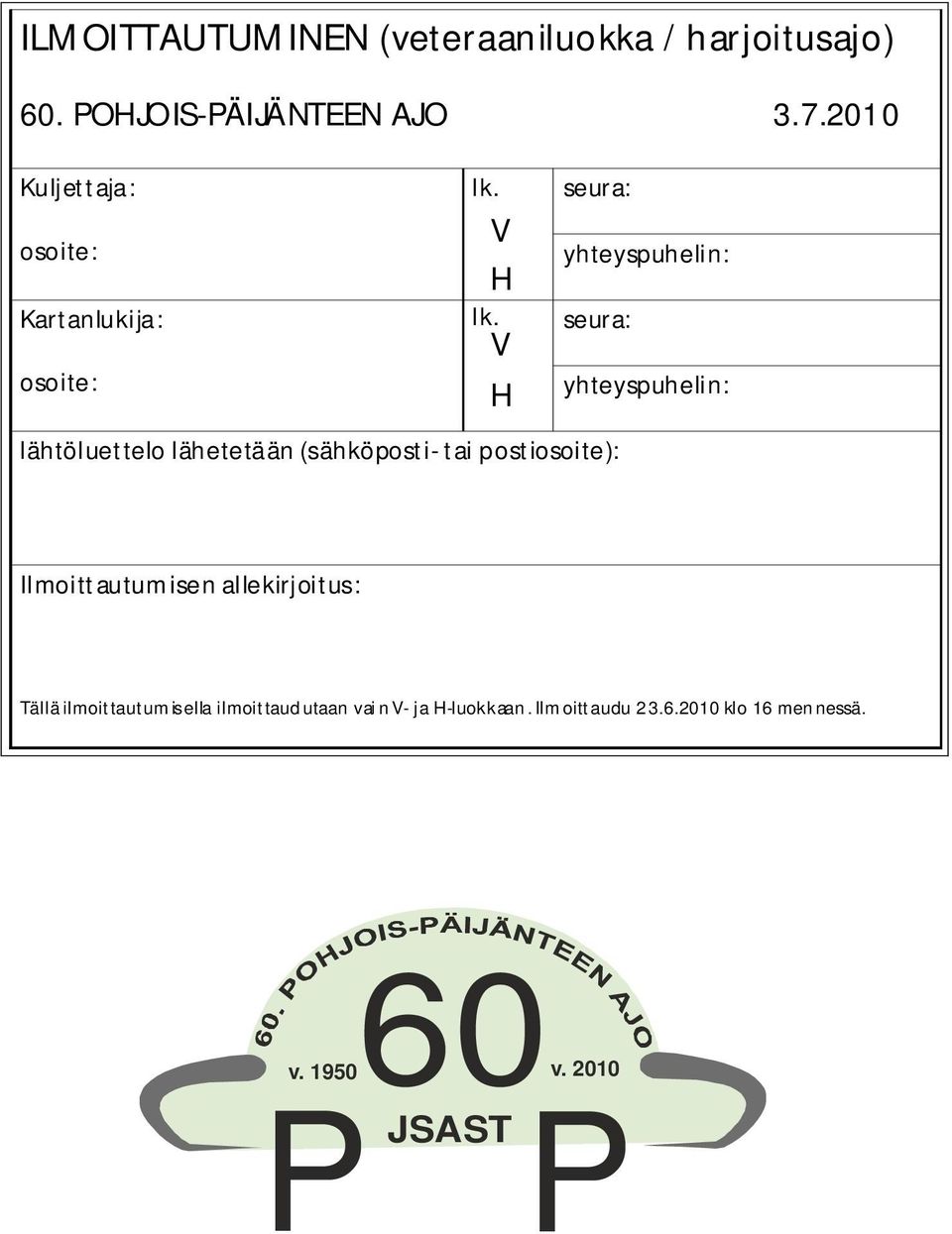 V H seura: yhteyspuhelin: seura: lähtöluettelo lähetetään (sähköposti- tai postiosoite):