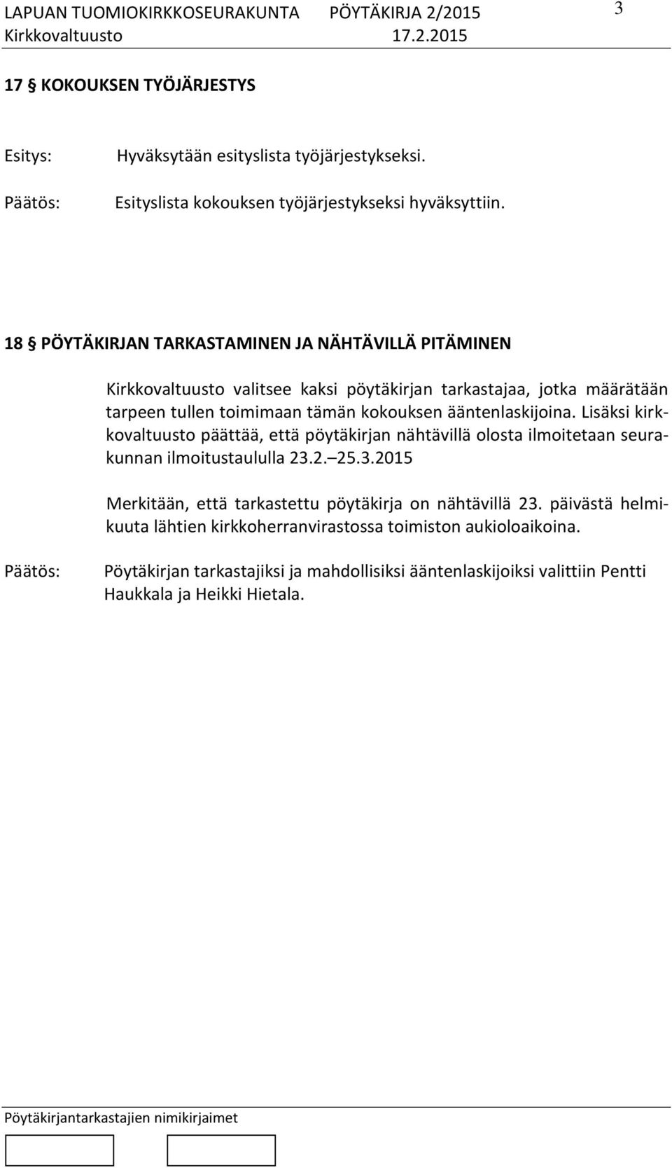 ääntenlaskijoina. Lisäksi kirkkovaltuusto päättää, että pöytäkirjan nähtävillä olosta ilmoitetaan seurakunnan ilmoitustaululla 23.