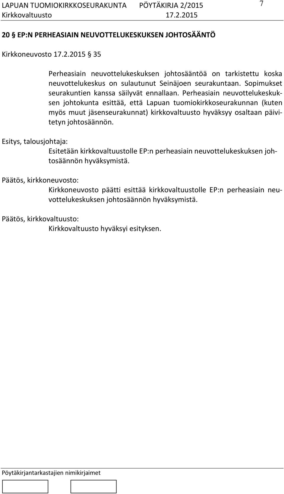 Perheasiain neuvottelukeskuksen johtokunta esittää, että Lapuan tuomiokirkkoseurakunnan (kuten myös muut jäsenseurakunnat) kirkkovaltuusto hyväksyy osaltaan päivitetyn johtosäännön.