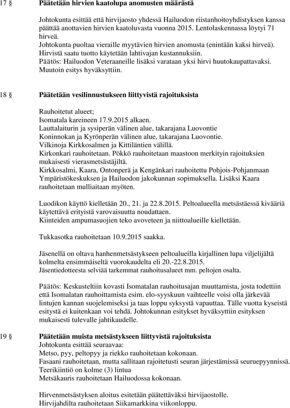 Päätös: Hailuodon Veteraaneille lisäksi varataan yksi hirvi huutokaupattavaksi. Muutoin esitys hyväksyttiin.