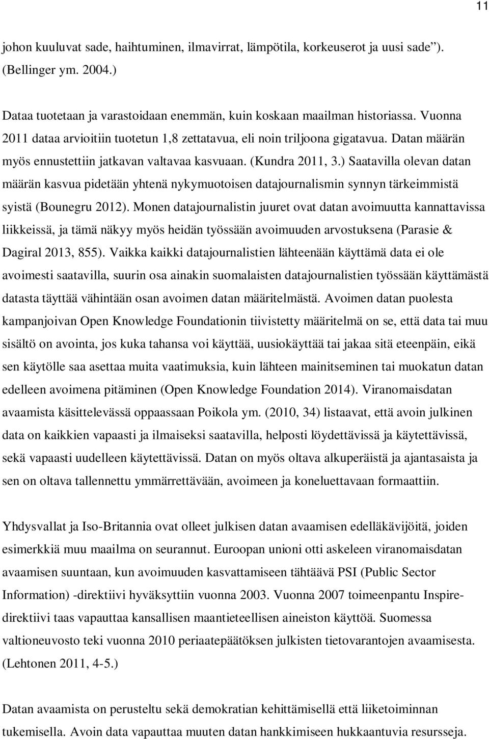 ) Saatavilla olevan datan määrän kasvua pidetään yhtenä nykymuotoisen datajournalismin synnyn tärkeimmistä syistä (Bounegru 2012).